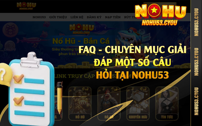 FAQ - Chuyên mục giải đáp một số câu hỏi tại Nohu53