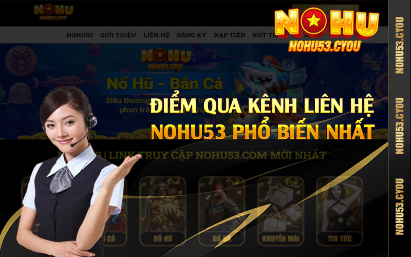 Điểm qua kênh liên hệ Nohu53 phổ biến nhất